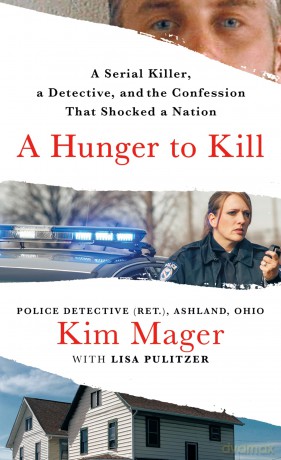 A Hunger to Kill: A Serial Killer, a Detective, and the Confession That Shocked a Nation - Kim Mager [KSIĄŻKA]