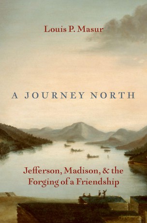 A Journey North: Jefferson, Madison, and the Forging of a Friendship - Louis P. Masur [KSIĄŻKA]