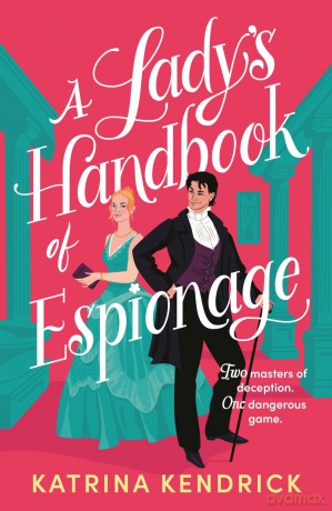 A Lady's Handbook of Espionage: A brand-new spicy, historical romance about two spies and one dangerous game... - Katrina Kendrick [KSIĄŻKA]