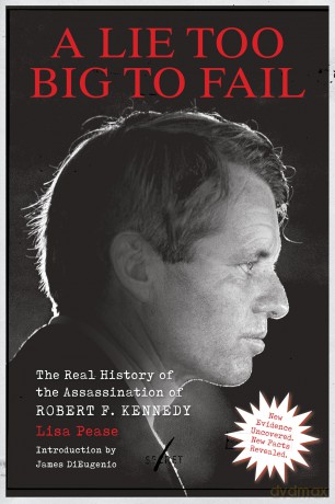 A Lie Too Big to Fail: The Real History of the Assassination of Robert F. Kennedy - Lisa Pease [KSIĄŻKA]