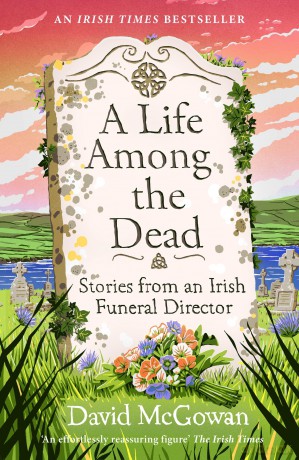 A Life Among the Dead: Stories from an Irish Funeral Director - David McGowan [KSIĄŻKA]