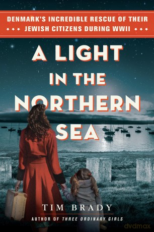 A Light in the Northern Sea: Denmark's Incredible Rescue of Their Jewish Citizens During WWII - Tim Brady [KSIĄŻKA]