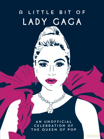 A Little Bit of Lady Gaga: An Unofficial Celebration of the Queen of Pop [KSIĄŻKA]