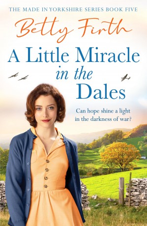 A Little Miracle in the Dales: An uplifting Yorkshire Dales saga set in World War Two that will warm your heart - Betty Firth [KSIĄŻKA]