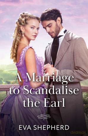 A Marriage To Scandalise The Earl: A new Regency romance perfect for fans of hidden identities and high society in 2025!: Book 3 - Eva Shepherd [KSIĄŻKA]