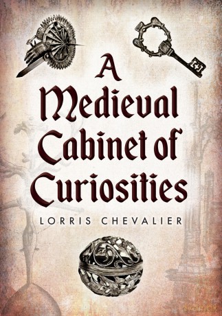 A Medieval Cabinet of Curiosities - Lorris Chevalier [KSIĄŻKA]