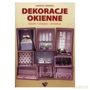 Dekoracje Okienne. Wzory, Porady, Wykroje - Jadwiga Wróbel [KSIĄŻKA]