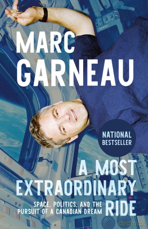 A Most Extraordinary Ride: Space, Politics, and the Pursuit of a Canadian Dream - Marc Garneau [KSIĄŻKA]