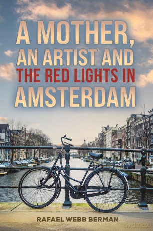 A Mother, An Artist and the Red Lights in Amsterdam - Rafael Webb Berman [KSIĄŻKA]