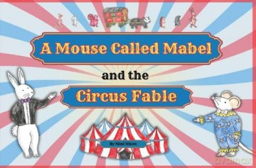 A Mouse Called Mabel and the Circus Fable - Nimi Nixon [KSIĄŻKA]