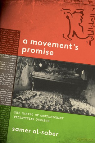 A Movement's Promise: The Making of Contemporary Palestinian Theater - Samer Al-Saber [KSIĄŻKA]