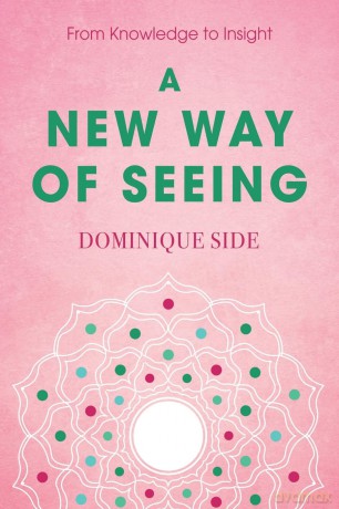 A New Way of Seeing: From Knowledge to Insight - Dominique Side [KSIĄŻKA]