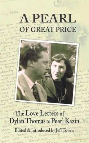 A Pearl of Great Price: The Love Letters of Dylan Thomas to Pearl Kazin - Jeff Towns [KSIĄŻKA]