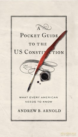 A Pocket Guide to the US Constitution: What Every American Needs to Know - Andrew Bernard Arnold [KSIĄŻKA]