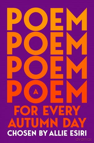A Poem for Every Autumn Day: A Cosy Seasonal Poetry Collection: 1 - Allie Esiri [KSIĄŻKA]