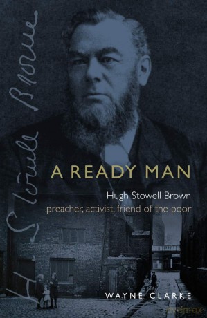A Ready Man: Hugh Stowell-Brown: Preacher, Activist, Friend of the Poor - Wayne Clarke [KSIĄŻKA]