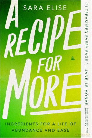 A Recipe for More: Ingredients for a Life of Abundance and Ease - Sara Elise [KSIĄŻKA]