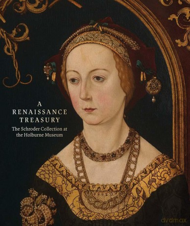 A Renaissance Treasury: The Schroder Collection at the Holburne Museum - Caterina Badan [KSIĄŻKA]