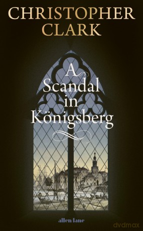 A Scandal in Königsberg - Christopher Clark [KSIĄŻKA]