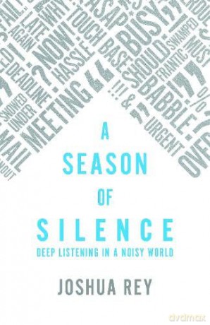 A Season of Silence: Deep Listening in a Noisy World - Joshua Rey [KSIĄŻKA]