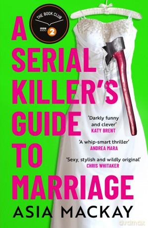 A Serial Killer's Guide to Marriage: Meet your new favourite darkly funny and relatable couple in the best thriller of 2025 - Asia Mackay [KSIĄŻKA]