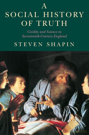 A Social History of Truth: Civility and Science in Seventeenth-Century England - Steven Shapin [KSIĄŻKA]