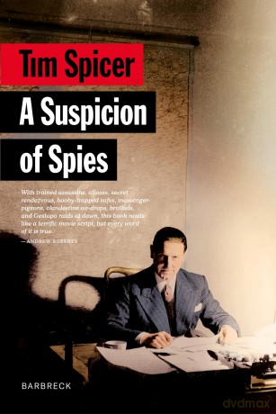 A Suspicion of Spies: Risk, Secrets and Shadows - the Biography of Wilfred 'Biffy' Dunderdale - Tim Spicer [KSIĄŻKA]