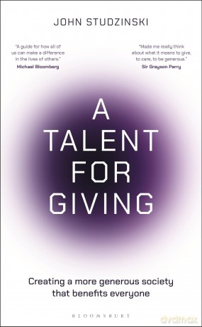A Talent for Giving: Creating a more generous society that benefits everyone - John Studzinski [KSIĄŻKA]
