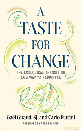 A Taste for Change: The Ecological Transition as a Way to Happiness - Gaël Giraud [KSIĄŻKA]