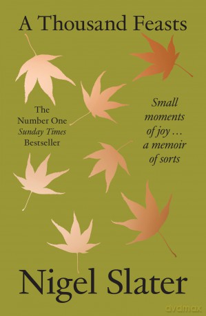 A Thousand Feasts: a new memoir on how to find joy in food, travel and gardening - Nigel Slater [KSIĄŻKA]