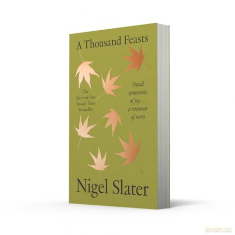 A Thousand Feasts: a new memoir on how to find joy in food, travel and gardening - Nigel Slater [KSIĄŻKA]