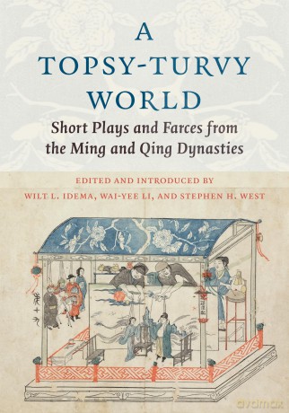 A Topsy-Turvy World: Short Plays and Farces from the Ming and Qing Dynasties - Wilt Idema [KSIĄŻKA]