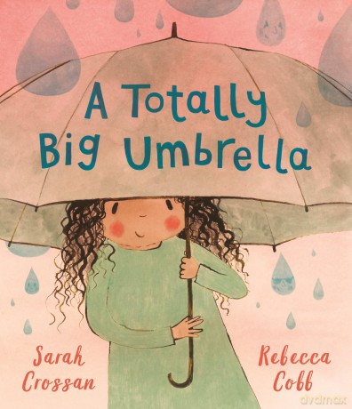 A Totally Big Umbrella: A reassuring story for children aged 3-7 about conquering anxiety from award-winning duo Sarah Crossan and Rebecca Cobb - Sarah Crossan [KSIĄŻKA]