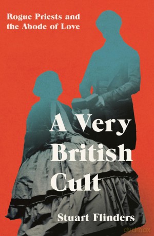 A Very British Cult: Rogue Priests and the Abode of Love - Stuart Flinders [KSIĄŻKA]