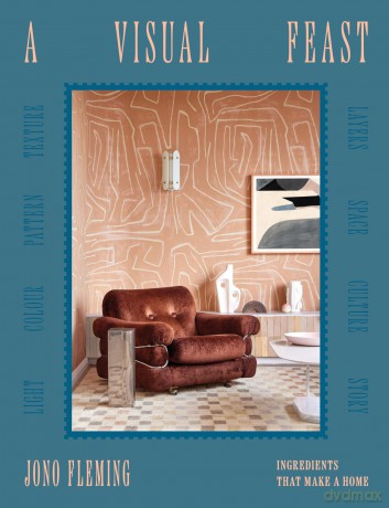 A Visual Feast: Ingredients That Make a Home - Jono Fleming [KSIĄŻKA]