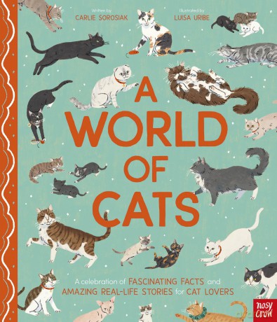 A World of Cats: A Celebration of Fascinating Facts and Amazing Real-Life Stories for Cat Lovers - Carlie Sorosiak [KSIĄŻKA]