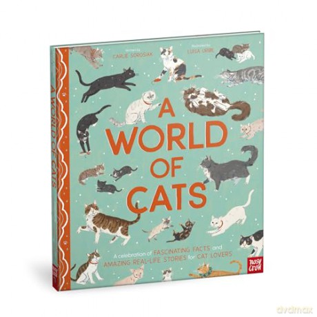 A World of Cats: A Celebration of Fascinating Facts and Amazing Real-Life Stories for Cat Lovers - Carlie Sorosiak [KSIĄŻKA]
