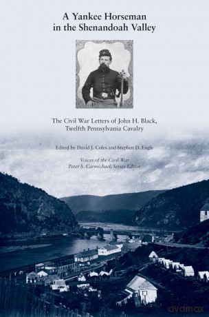 A Yankee Horseman in the Shenandoah Valley: The Civil War Letters of John H. Black, Twelfth Pennsylvania Cavalry - David J. Coles [KSIĄŻKA]