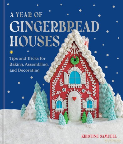 A Year of Gingerbread Houses: Tips and Tricks for Baking, Assembling, and Decorating - Kristine Samuell [KSIĄŻKA]