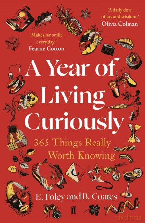 A Year of Living Curiously: 365 Things Really Worth Knowing - 'A daily dose of joy and wisdom.' Olivia Colman - Beth Coates [KSIĄŻKA]