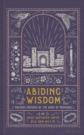 Abiding Wisdom: Prayers Inspired by the Book of Proverbs - Ryan Whitaker Smith [KSIĄŻKA]