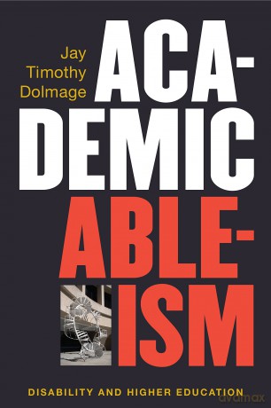 Academic Ableism: Disability and Higher Education - Jay T. Dolmage (author) [KSIĄŻKA]