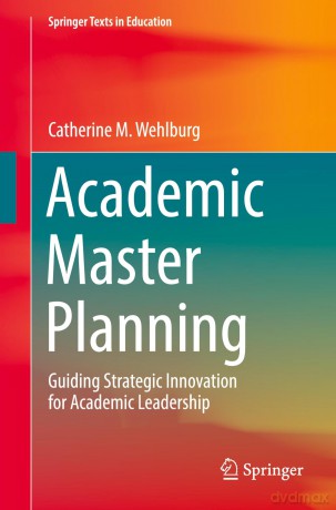 Academic Master Planning: Guiding Strategic Innovation for Academic Leadership - Catherine M. Wehlburg [KSIĄŻKA]