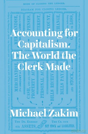 Accounting for Capitalism: The World the Clerk Made - Michael Zakim [KSIĄŻKA]