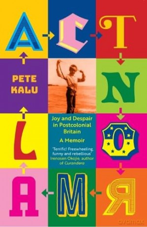 Act Normal: Joy and despair in Postcolonial Britain - Pete Kalu [KSIĄŻKA]