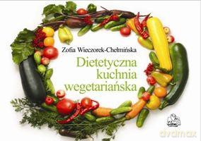 Dietetyczna Kuchnia Wegetariańska - Zofia Wieczorek-Chełmińska [KSIĄŻKA]