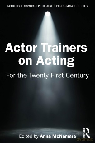 Actor Trainers on Acting: For the Twenty First Century - Anna McNamara [KSIĄŻKA]