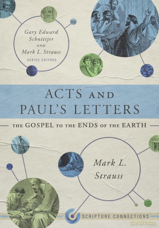 Acts and Paul's Letters: The Gospel to the Ends of the Earth - Mark L. Strauss [KSIĄŻKA]
