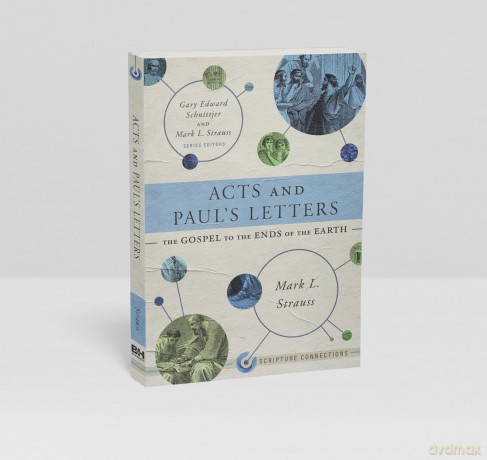 Acts and Paul's Letters: The Gospel to the Ends of the Earth - Mark L. Strauss [KSIĄŻKA]