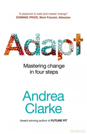 Adapt: Mastering change in four steps - Andrea Clarke [KSIĄŻKA]